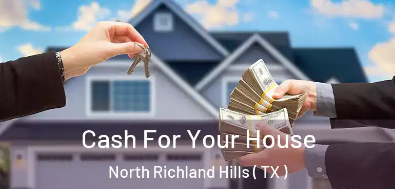  Cash For Your House North Richland Hills ( TX )