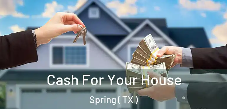  Cash For Your House Spring ( TX )