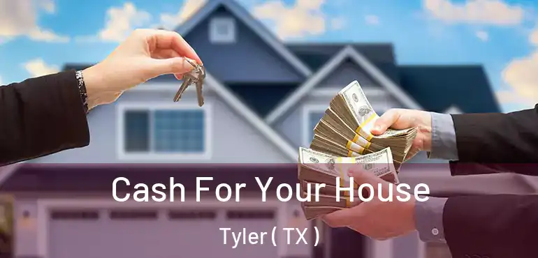  Cash For Your House Tyler ( TX )