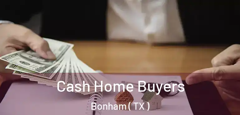  Cash Home Buyers Bonham ( TX )