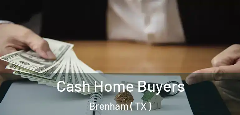  Cash Home Buyers Brenham ( TX )