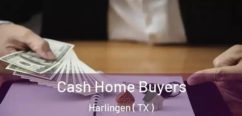  Cash Home Buyers Harlingen ( TX )