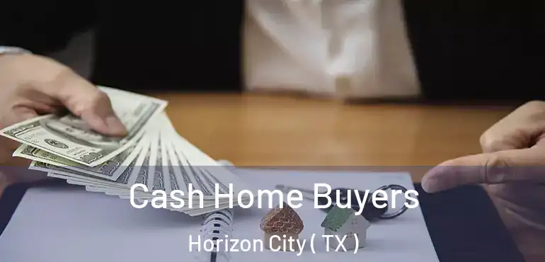  Cash Home Buyers Horizon City ( TX )