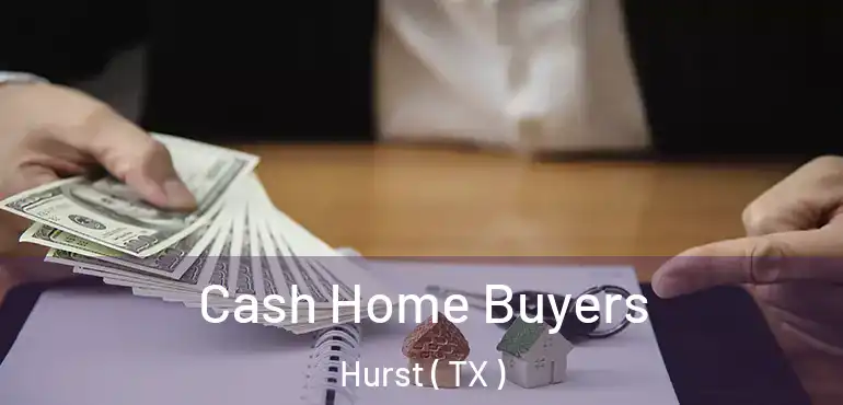  Cash Home Buyers Hurst ( TX )