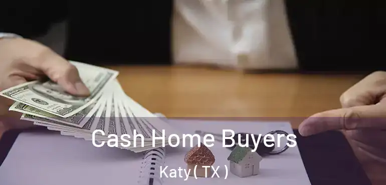  Cash Home Buyers Katy ( TX )