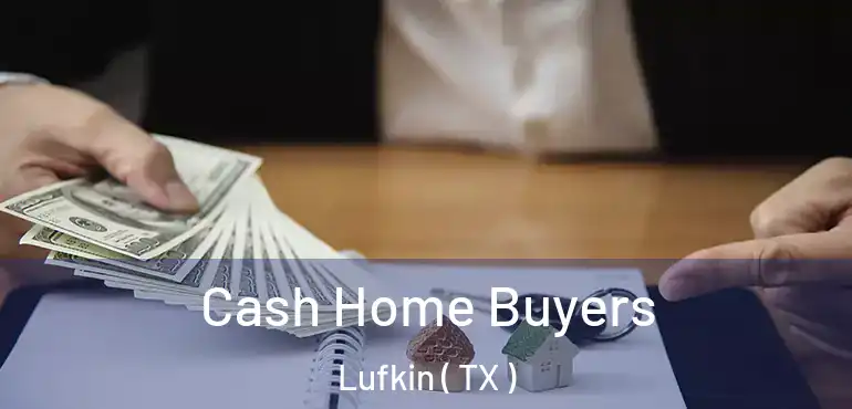  Cash Home Buyers Lufkin ( TX )