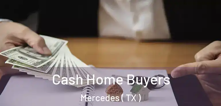 Cash Home Buyers Mercedes ( TX )