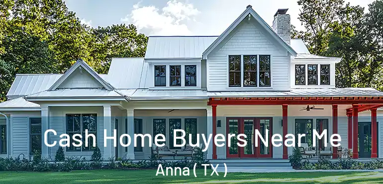  Cash Home Buyers Near Me Anna ( TX )
