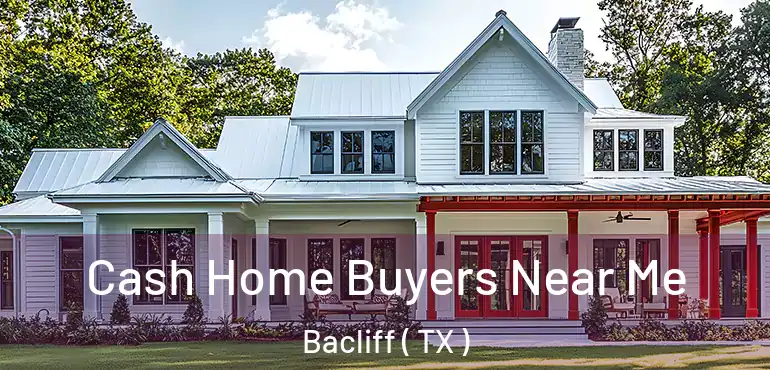  Cash Home Buyers Near Me Bacliff ( TX )