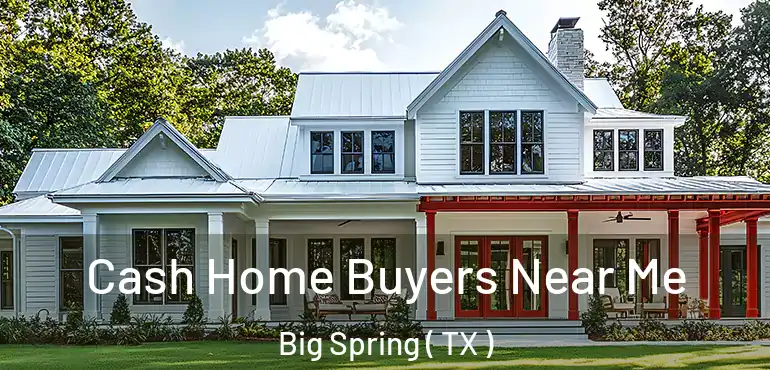  Cash Home Buyers Near Me Big Spring ( TX )