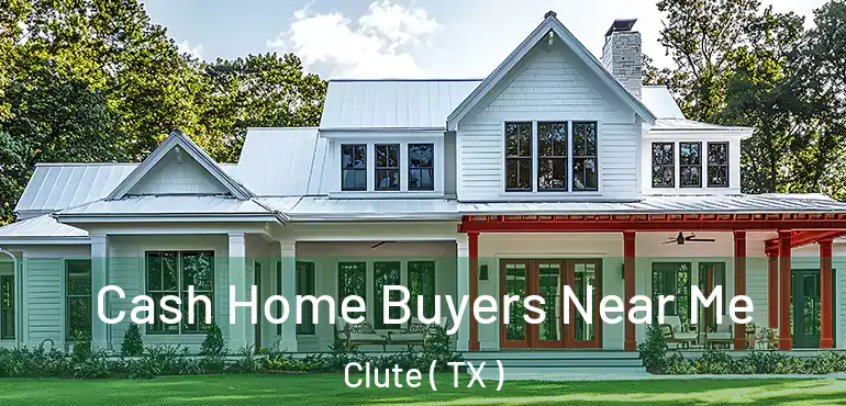  Cash Home Buyers Near Me Clute ( TX )