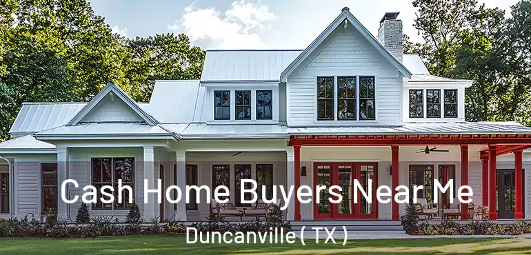  Cash Home Buyers Near Me Duncanville ( TX )
