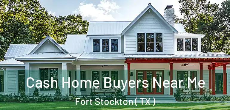  Cash Home Buyers Near Me Fort Stockton ( TX )