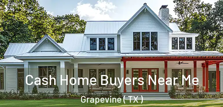  Cash Home Buyers Near Me Grapevine ( TX )