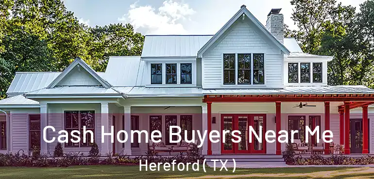  Cash Home Buyers Near Me Hereford ( TX )