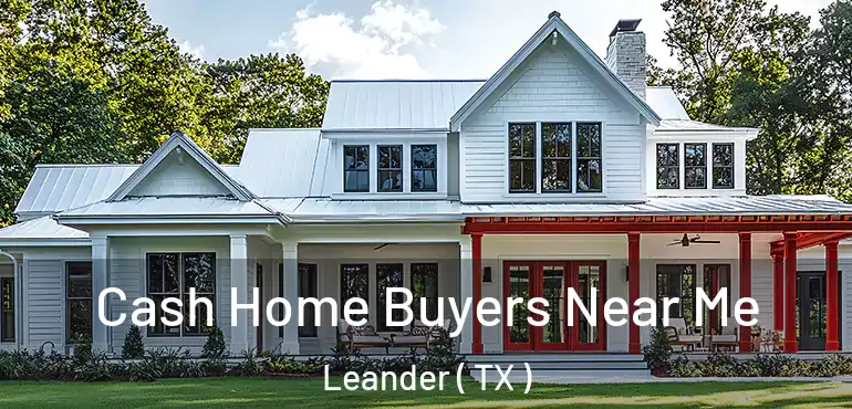  Cash Home Buyers Near Me Leander ( TX )