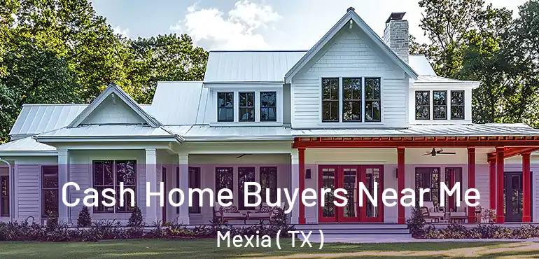  Cash Home Buyers Near Me Mexia ( TX )