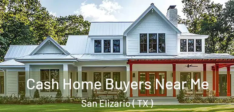  Cash Home Buyers Near Me San Elizario ( TX )
