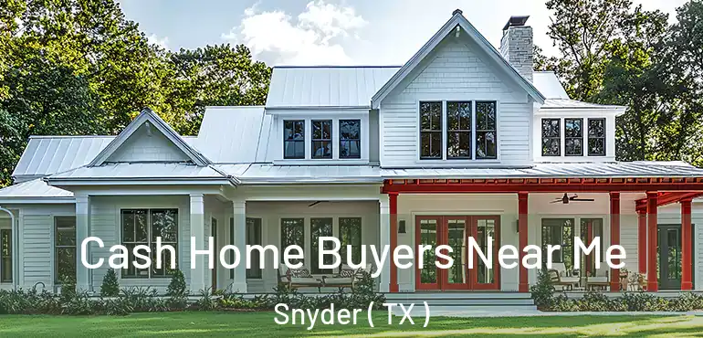  Cash Home Buyers Near Me Snyder ( TX )