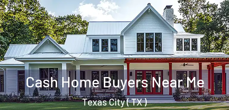  Cash Home Buyers Near Me Texas City ( TX )