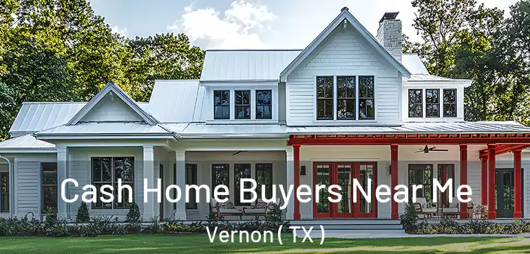  Cash Home Buyers Near Me Vernon ( TX )