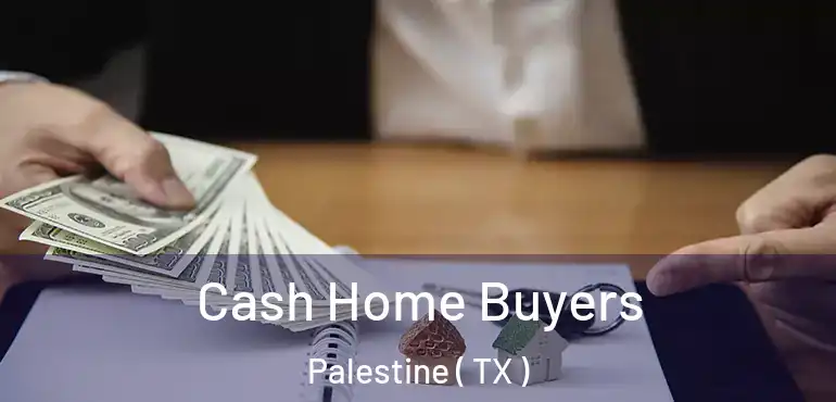  Cash Home Buyers Palestine ( TX )