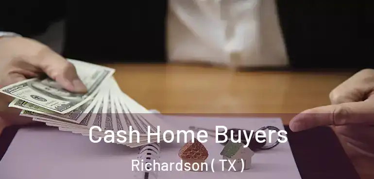  Cash Home Buyers Richardson ( TX )