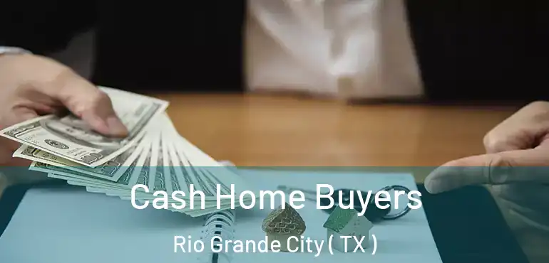  Cash Home Buyers Rio Grande City ( TX )