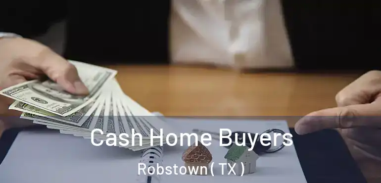  Cash Home Buyers Robstown ( TX )