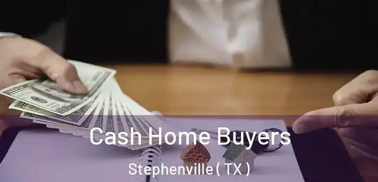  Cash Home Buyers Stephenville ( TX )