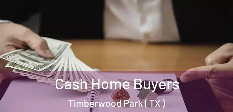  Cash Home Buyers Timberwood Park ( TX )
