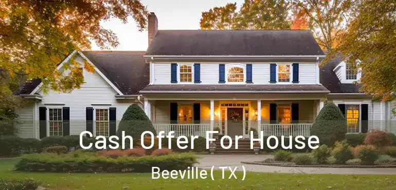  Cash Offer For House Beeville ( TX )