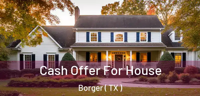  Cash Offer For House Borger ( TX )