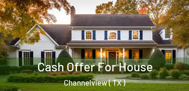  Cash Offer For House Channelview ( TX )