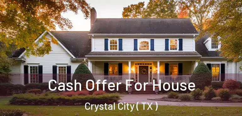  Cash Offer For House Crystal City ( TX )