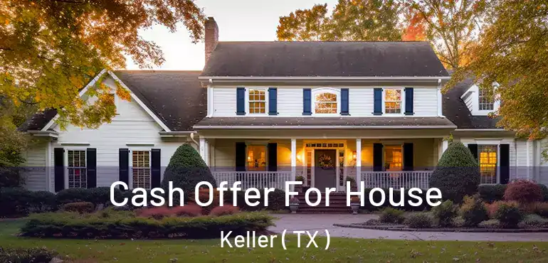  Cash Offer For House Keller ( TX )