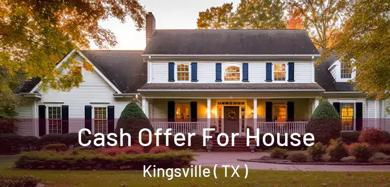  Cash Offer For House Kingsville ( TX )