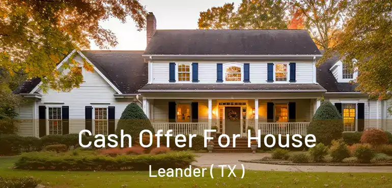  Cash Offer For House Leander ( TX )