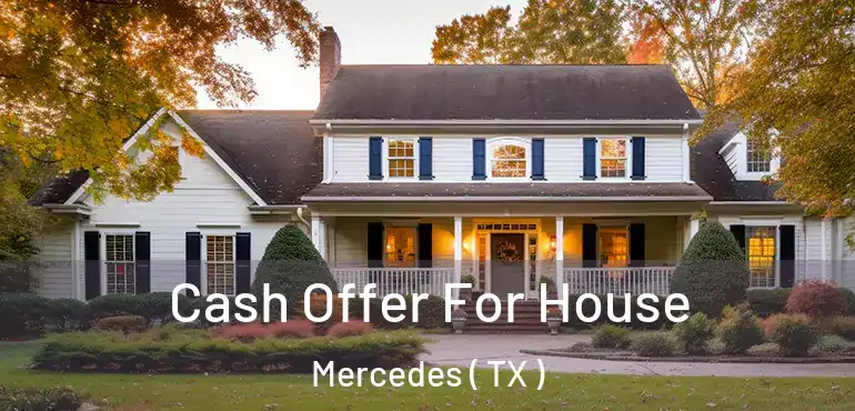  Cash Offer For House Mercedes ( TX )