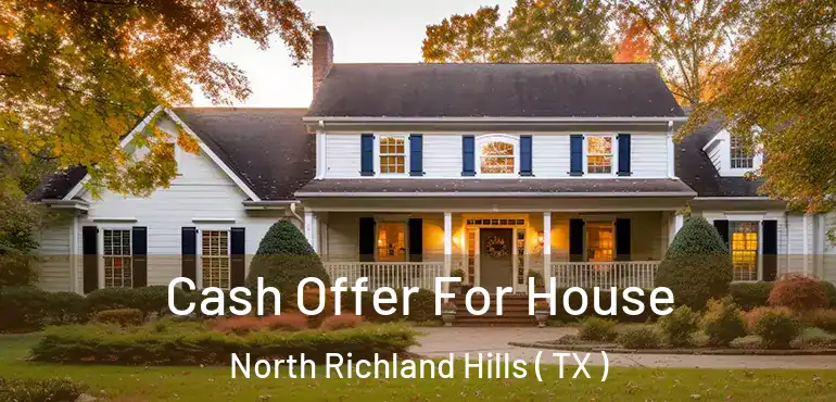  Cash Offer For House North Richland Hills ( TX )