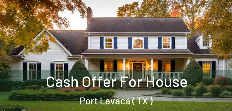  Cash Offer For House Port Lavaca ( TX )
