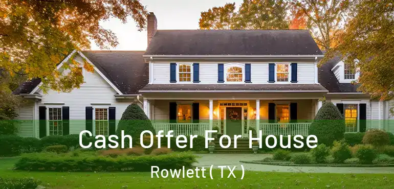  Cash Offer For House Rowlett ( TX )