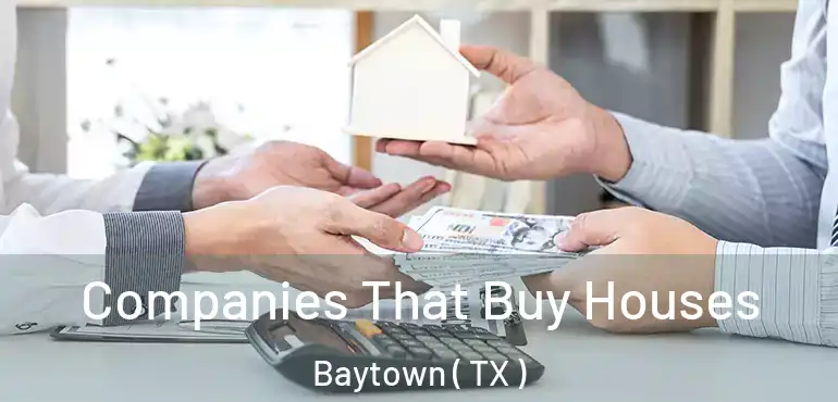  Companies That Buy Houses Baytown ( TX )