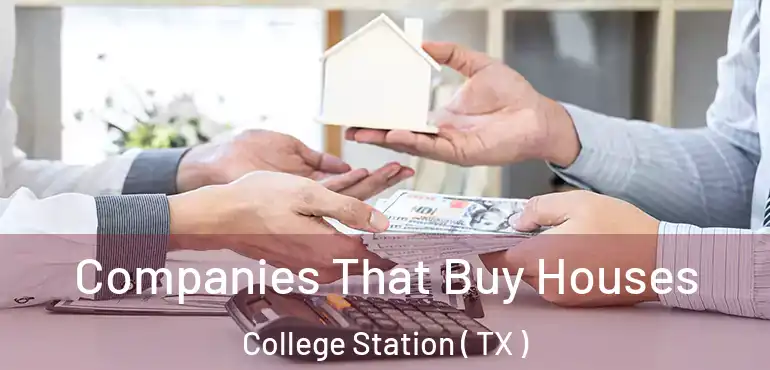  Companies That Buy Houses College Station ( TX )