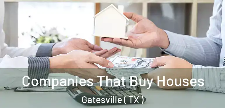  Companies That Buy Houses Gatesville ( TX )