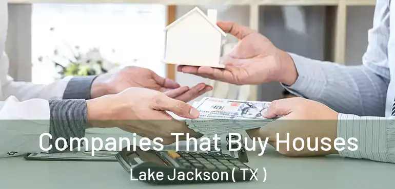  Companies That Buy Houses Lake Jackson ( TX )