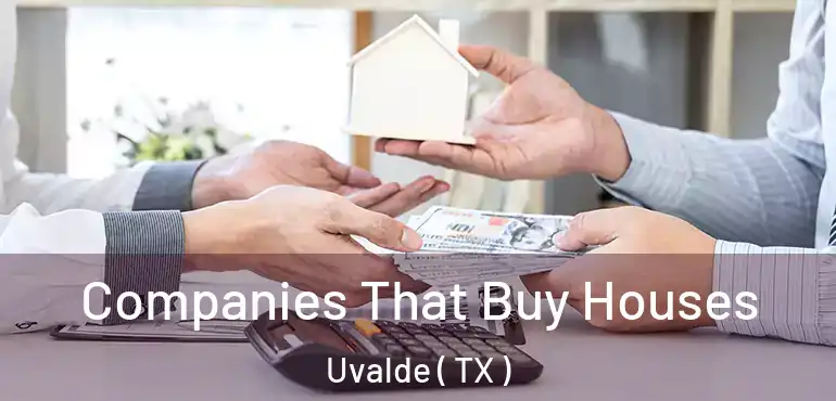  Companies That Buy Houses Uvalde ( TX )
