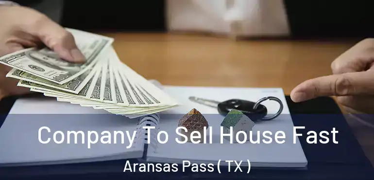  Company To Sell House Fast Aransas Pass ( TX )