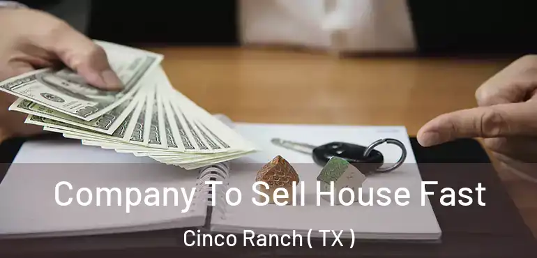  Company To Sell House Fast Cinco Ranch ( TX )
