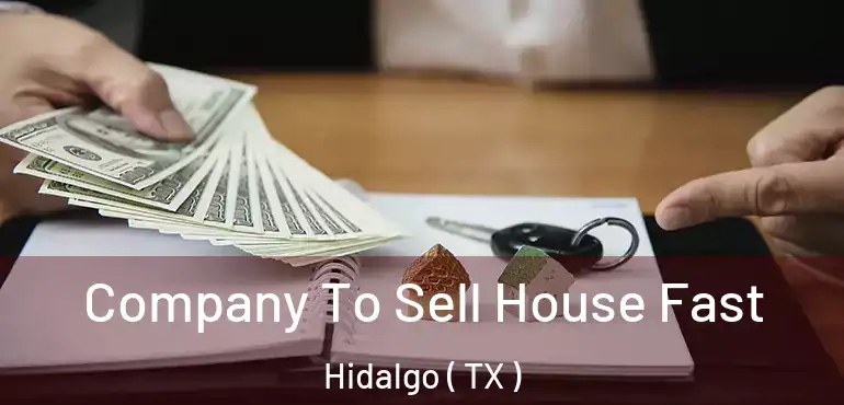  Company To Sell House Fast Hidalgo ( TX )